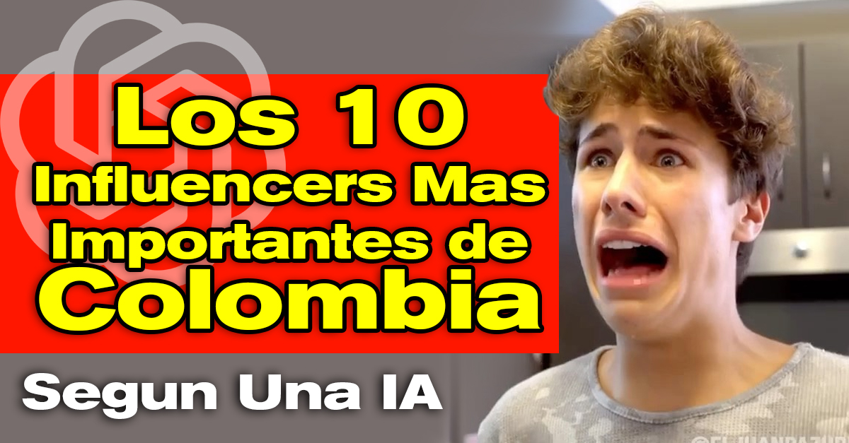 los 10 influencers mas importates de colombia segun chat gp de open ia